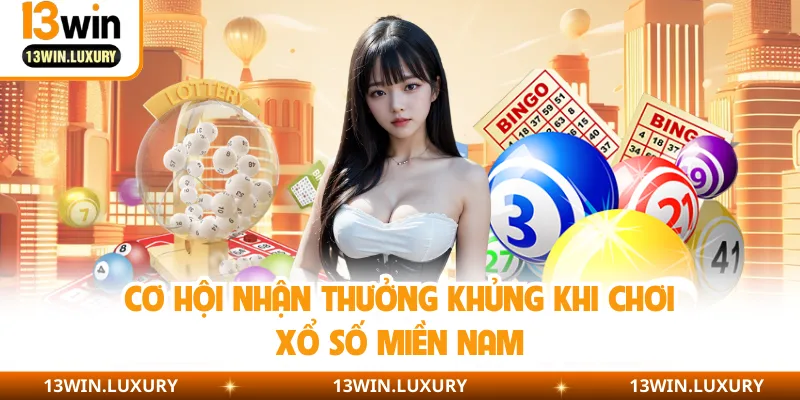 Cơ hội nhận thưởng khủng khi chơi xổ số miền Nam