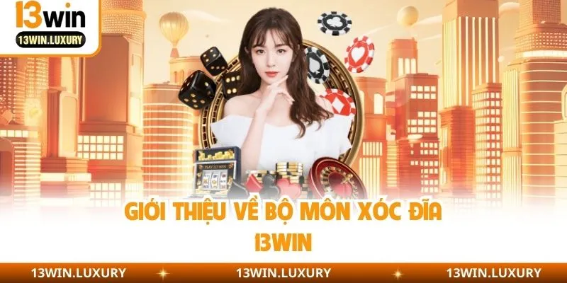Giới thiệu về bộ môn xóc đĩa 13win