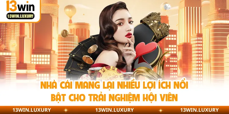 Nhà cái mang lại nhiều lợi ích nổi bật cho trải nghiệm hội viên