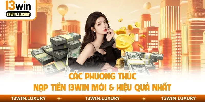 Các cách nạp tiền 13win cực đơn giản từ chuyên gia
