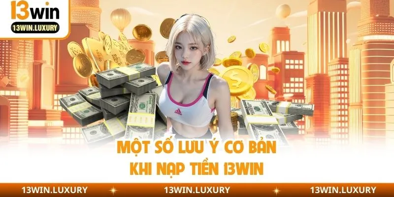 Nạp Tiền 13win - Nạp Nhanh Chóng, Đặt Cược Thả Ga Ngay Hôm Nay