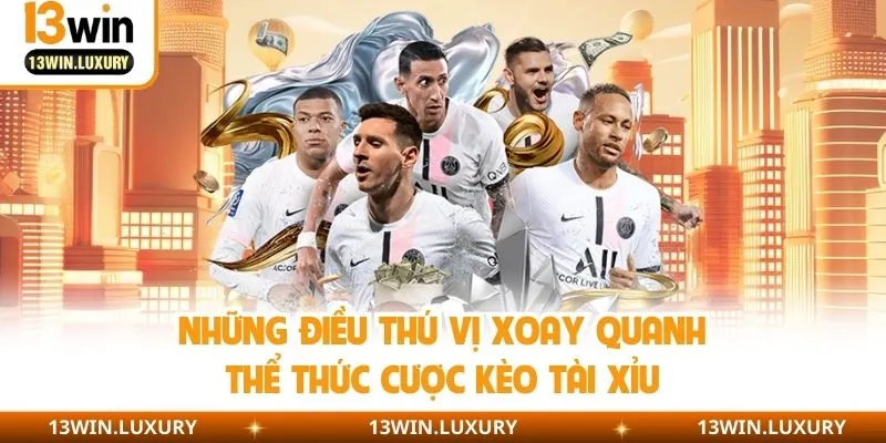 Những điều thú vị xoay quanh thể thức cược kèo tài xỉu