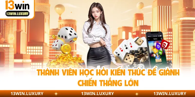Thành viên học hỏi kiến thức để giành chiến thắng lớn