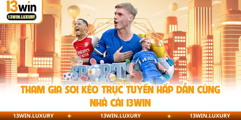 Tham gia soi kèo trực tuyến hấp dẫn cùng nhà cái 13Win